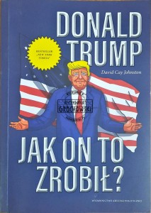 Donald Trump. Jak on to zrobił? 