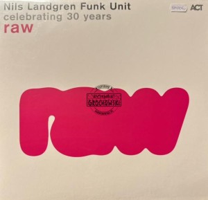 Nils Landgren Funk Unit – Raw - Celebrating 30 Years LP