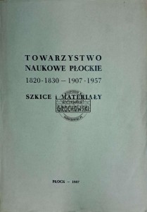 Towarzystwo naukowe płockie 1820-1830 - 1907-1957. Szkice i materiały