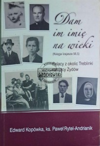 Dam im imię na wieki. Polacy z okolic Treblinki ratujący żydów