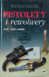 Pistolety i rewolwery XVI-XIX wieku
