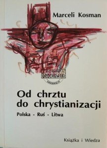 Od chrztu do chrystianizacji. Polska-Ruś-Litwa