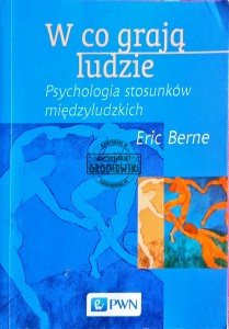 W co grają ludzie. Psychologia stosunków międzyludzkich 