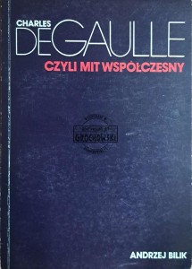 Charles de Gaulle. Czyli mit współczesny
