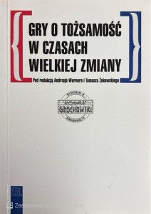 Gry o tożsamość w czasach wielkiej zmiany