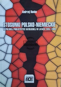 Stosunki polsko niemieckie w polskiej publicystyce katolickiej w latach 1945-1989