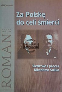 Za Polskę do celi śmierci. Śledztwo i proces Nikodema Sulika