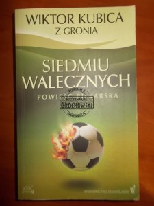 Siedmiu walecznych: powieść piłkarska