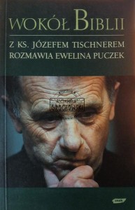 Wokół Biblii: Z księdzem Józefem Tischnerem rozmawia Ewelina Puczek 