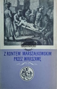 Z rontem marszałkowskim przez Warszawę. Zeznania oskarżonych z lat 1787-1794