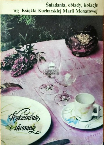 658793 Śniadania, obiady, kolacje wg książki kucharskiej Marii Monatowej