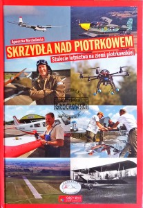 Skrzydła nad Piotrkowem. Stulecie lotnictwa na ziemi piotrkowskiej