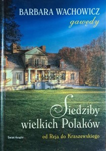 Siedziby wielkich Polaków. Od Reja do Kraszewskiego