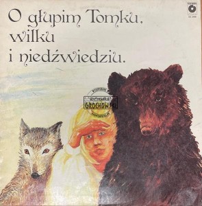 Ernest Bryll, Małgorzata Goraj / Marek Sart – O Głupim Tomku, Wilku I Niedźwiedziu. Bajka Muzyczna LP