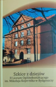 Szkice z dziejów II Liceum Ogólnokształcącego im. Mikołaja Kopernika w Bydgoszczy