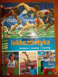 Lekkoatletyka : historia, zasady, trening. (Seria: Seria Sport)