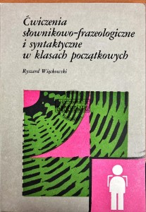 Ćwiczenia słownikowo-frazeologiczne i syntaktyczne w klasach początkowych