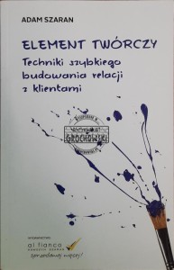 Element twórczy. Techniki szybkiego budowania relacji z klientem 