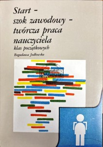 Start - szok zawodowy - twórcza praca nauczyciela klas początkowych