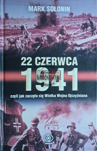 22 czerwca 1941. Czyli jak zaczęła się Wielka Wojna Ojczyźniana