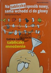 Na tabliczkę sposób nowy, sama wchodzi ci do głowy. Łatwa nauka tabliczki mnożenia