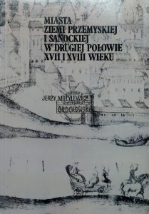 Miasta ziemi przemyskiej i sanockiej w drugiej połowie XVII i XVIII wieku