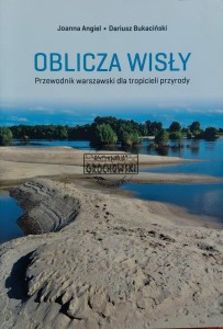 Oblicza Wisły. Przewodnik warszawski dla tropicieli przyrody