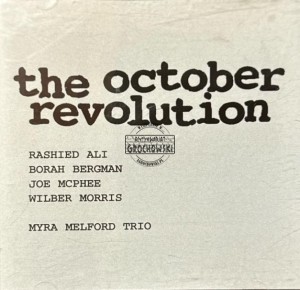 Rashied Ali, Borah Bergman, Joe McPhee, Wilber Morris / Myra Melford Trio – The October Revolution CD