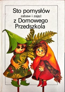 Sto pomysłów zabaw i zajęć z domowego przedszkola