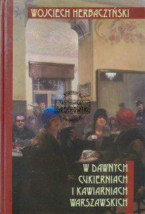 W dawnych cukierniach i kawiarniach warszawskich