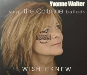 Yvonne Walter – Sings The Coltrane Ballads: I Wish I Knew CD