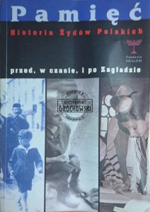 Pamięć. Historia żydów polskich przed, w czasie i po zagładzie