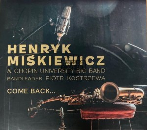 Henryk Miśkiewicz & Chopin University Big Band – Come Back... CD