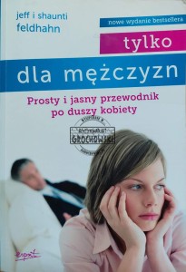 Tylko dla mężczyzn. Prosty i jasny przewodnik po duszy kobiety