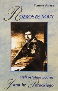 Rozkosze noci czyli ostatnia podróż Jana hr. Potockiego