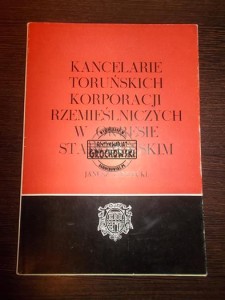 Kancelarie toruńskich korporacji rzemieślniczych (Seria: Roczniki Towarzystwa Naukowego w Toruniu; Rocznik 82 - Zeszyt 3)
