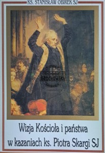 Wizja kościoła i państwa w kazaniach ks. Piotra Skargi SJ
