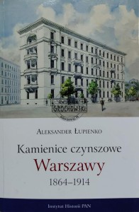 Kamienice czynszowe Warszawy 1864-1914