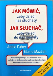 Jak mówić, żeby dzieci nas słuchały. Jak słuchać, żeby dzieci do nas mówiły