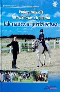 Jak nauczać jeździectwa. Podręcznik dla instruktorów i trenerów