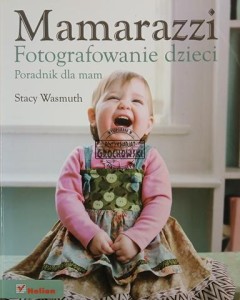 Mamarazzi. Fotografowanie dzieci. Poradnik dla mam