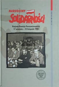 Narodziny Solidarności. Krajowa Komisja Porozumiemawcza 17 września - 10 listopada 1980