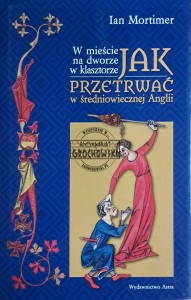 Jak przetrwać w średniowiecznej Anglii. W mieście, na dworze, w klasztorze