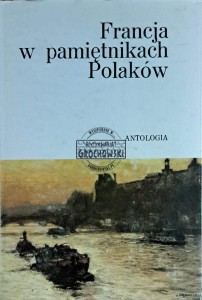 Francja w pamiętnikach Polaków. Antologia