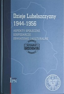 Dzieje Lubelszczyzny 1944-1956. Aspekty społeczne, gospodarcze i kulturalne