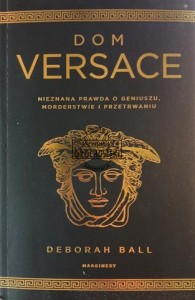 Dom Versace. Nieznana prawda o geniuszu, morderstwie i przetrwaniu