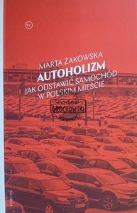 Autoholizm. Jak odstawić samochód w polskim mieście