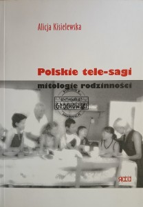 Polskie tele-sagi. Mitologie rodzinności