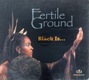Fertile Ground – Black Is... CD