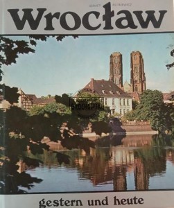 Wrocław gestern und heute / Wrocław wczoraj i dziś